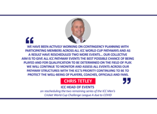 Chris Tetley, ICC Head of Events on rescheduling the two remaining series of the ICC Men’s Cricket World Cup Challenge League A due to COVID