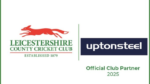 Leicestershire CCC extends Uptonsteel as the Club’s Principal Partner for 2025